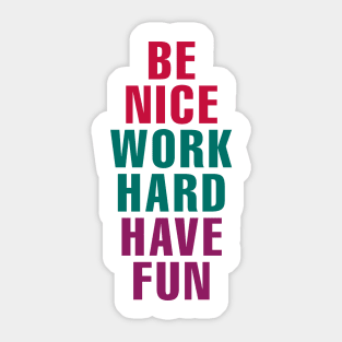 Be Nice Work Hard Have Fun Sticker